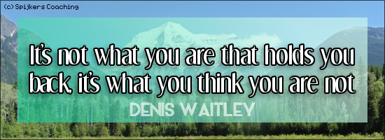 It's not what you are that holds you back, it's what you think you are not - DENIS WAITLEY