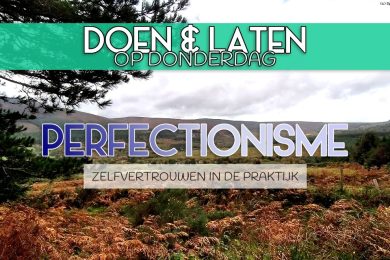 Doen & Laten • Zelfvertrouwen In De Praktijk • Perfectionisme
