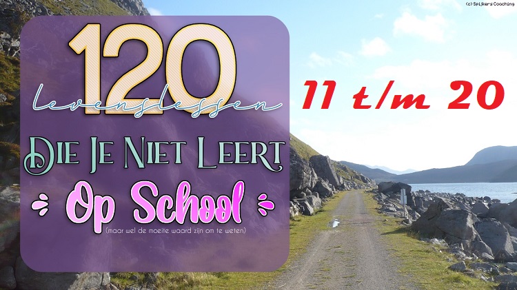120 Levenslessen Die e Niet Leert Op School • Les 11 t/m 20