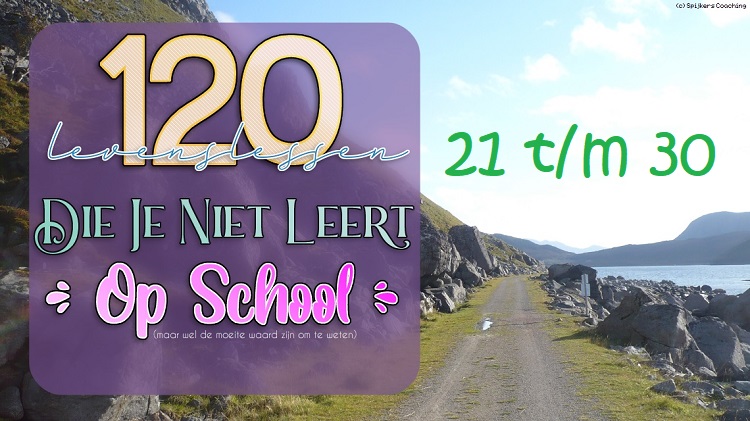 120 Levenslessen Die e Niet Leert Op School • Les 21 t/m 30