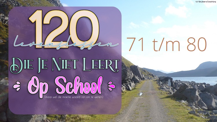120 Levenslessen Die Je Niet Leert Op School • Les 71 t/m 80