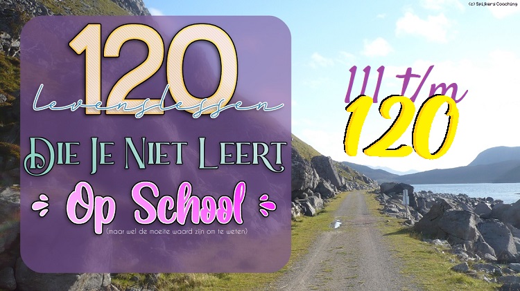 120 Levenslessen Die Je Niet Leert Op School • Les 111 t/m 120